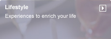 Lifestyle. Experiences to enrich your life.